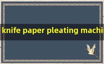 knife paper pleating machine companies